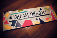 # DREAM BIGGER